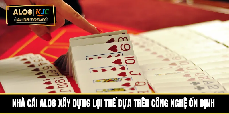 Nhà cái ALO8 xây dựng lợi thế dựa trên công nghệ ổn định 